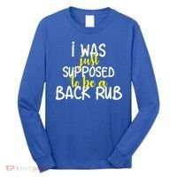 I Was Supposed To Be A Back Rub Long Sleeve Shirt thumb 0