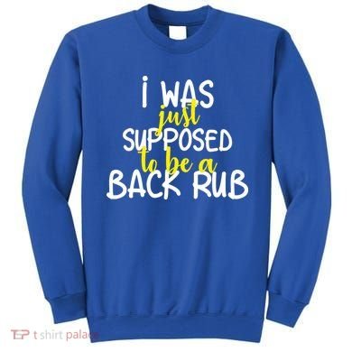 I Was Supposed To Be A Back Rub Sweatshirt