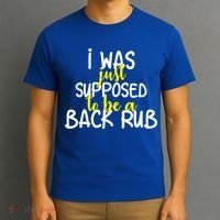 I Was Supposed To Be A Back Rub T-Shirt thumb 3