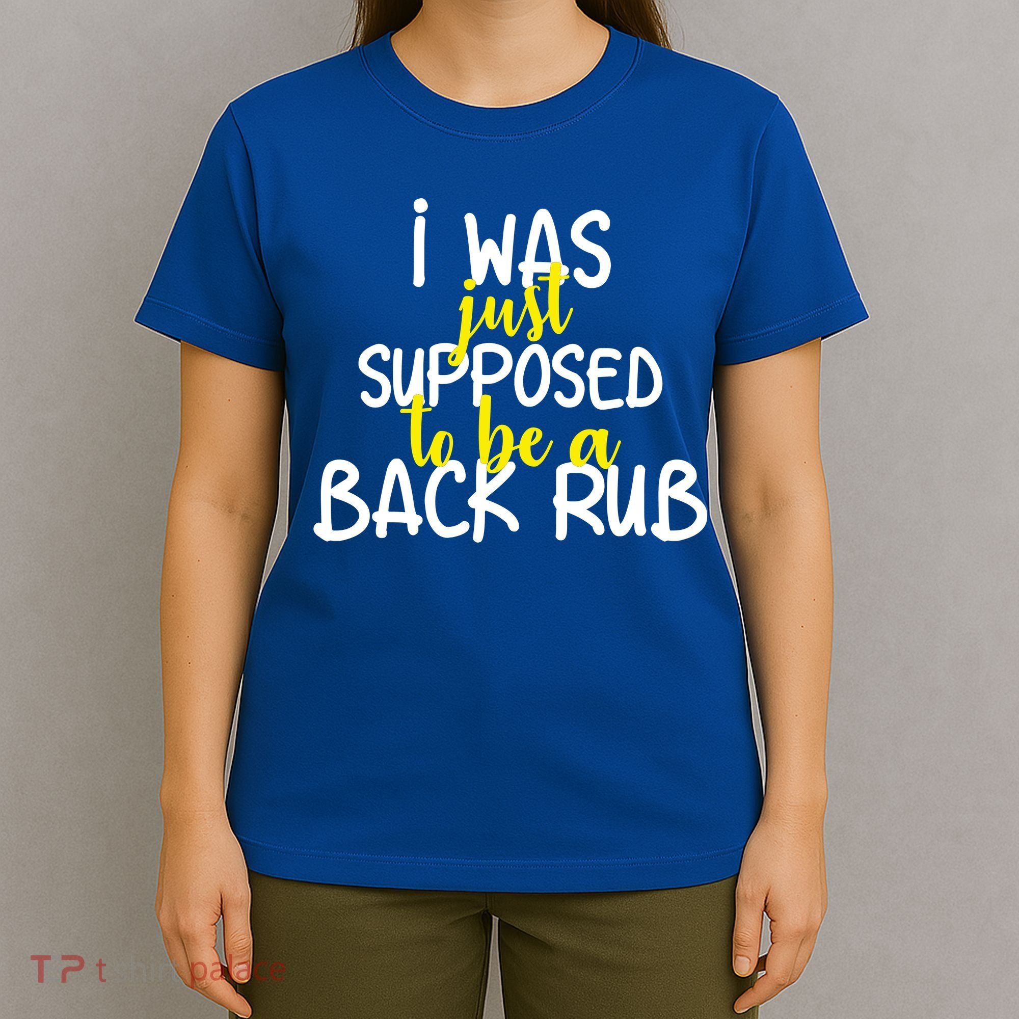 I Was Supposed To Be A Back Rub T-Shirt