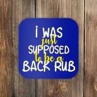 I Was Supposed To Be A Back Rub Coaster thumb 0