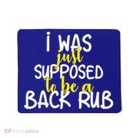 I Was Supposed To Be A Back Rub Mousepad thumb 0