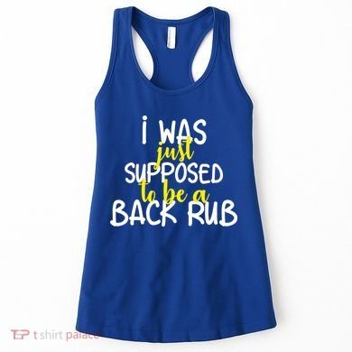 I Was Supposed To Be A Back Rub Women's Tank Top