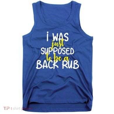 I Was Supposed To Be A Back Rub Tank Top