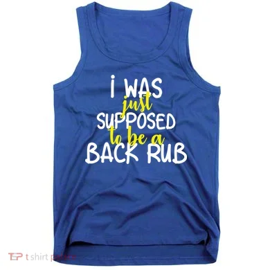 I Was Supposed To Be A Back Rub Tank Top