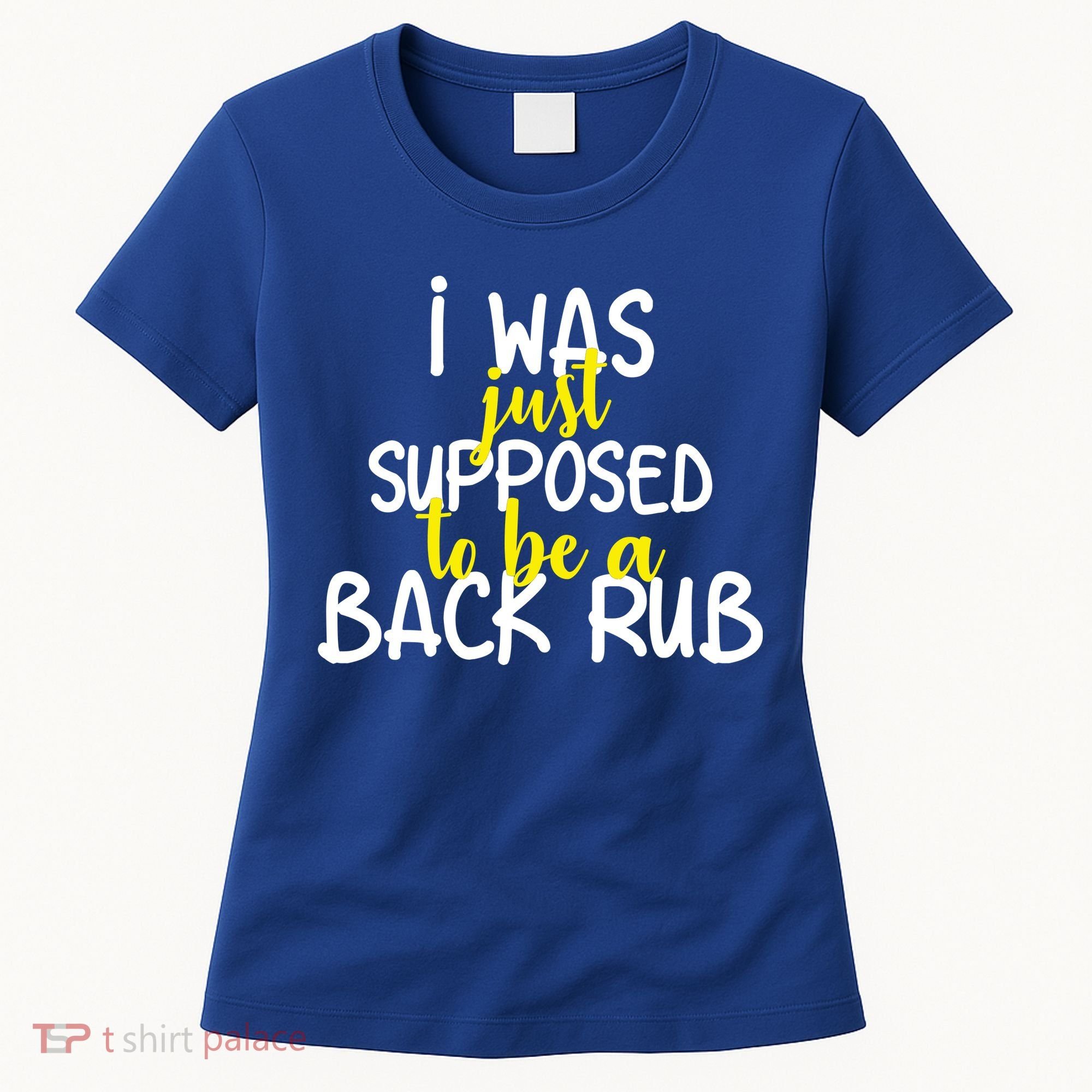 I Was Supposed To Be A Back Rub Women's T-Shirt