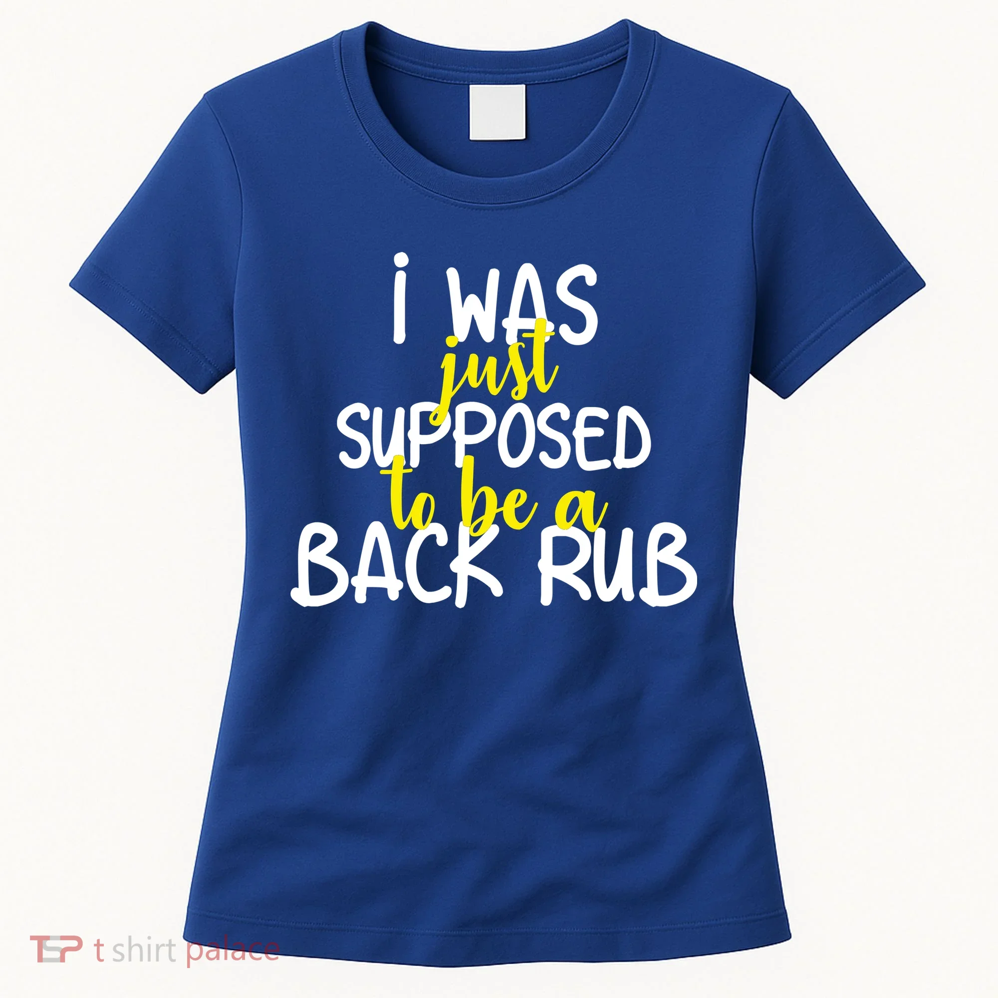 I Was Supposed To Be A Back Rub Women's T-Shirt