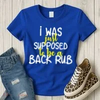 I Was Supposed To Be A Back Rub Women's T-Shirt thumb 3