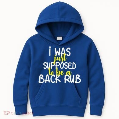 I Was Supposed To Be A Back Rub Kids Hoodie