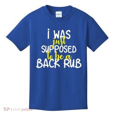 I Was Supposed To Be A Back Rub Kids T-Shirt