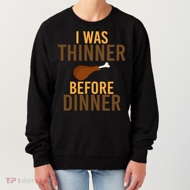 I Was Thinner Before Thanksgiving Dinner Women's Sweatshirt