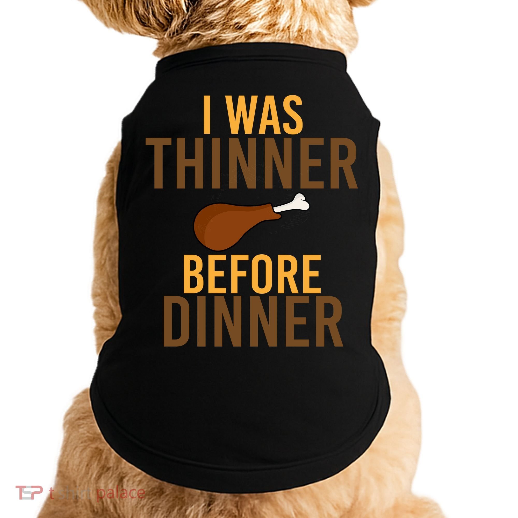I Was Thinner Before Thanksgiving Dinner Doggie Tank
