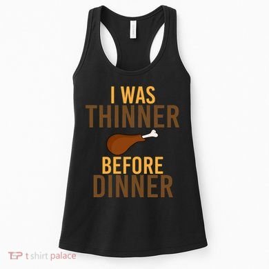 I Was Thinner Before Thanksgiving Dinner Women's Tank Top