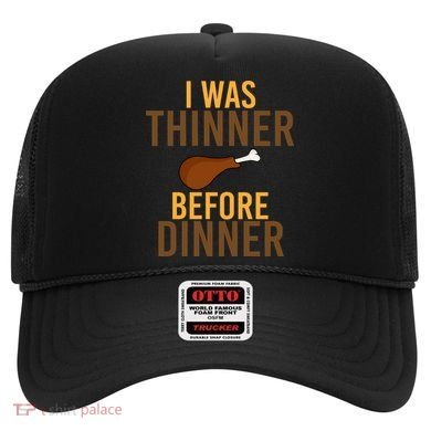 I Was Thinner Before Thanksgiving Dinner Hat