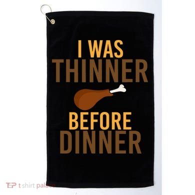 I Was Thinner Before Thanksgiving Dinner Golf Towel