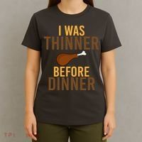I Was Thinner Before Thanksgiving Dinner T-Shirt thumb 4