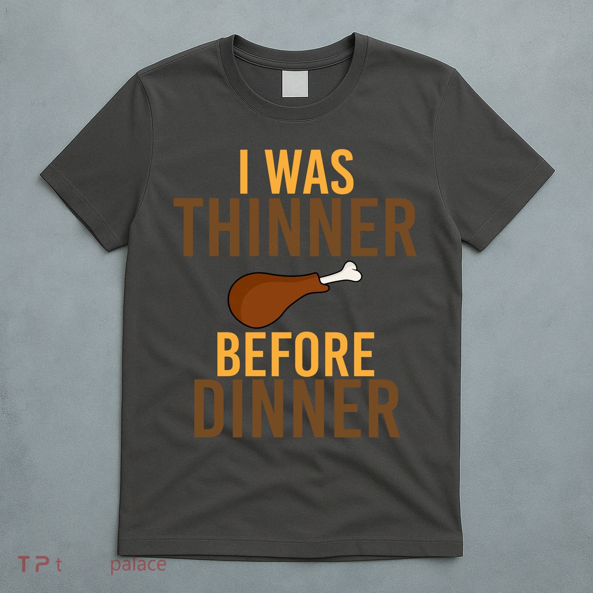 I Was Thinner Before Thanksgiving Dinner T-Shirt