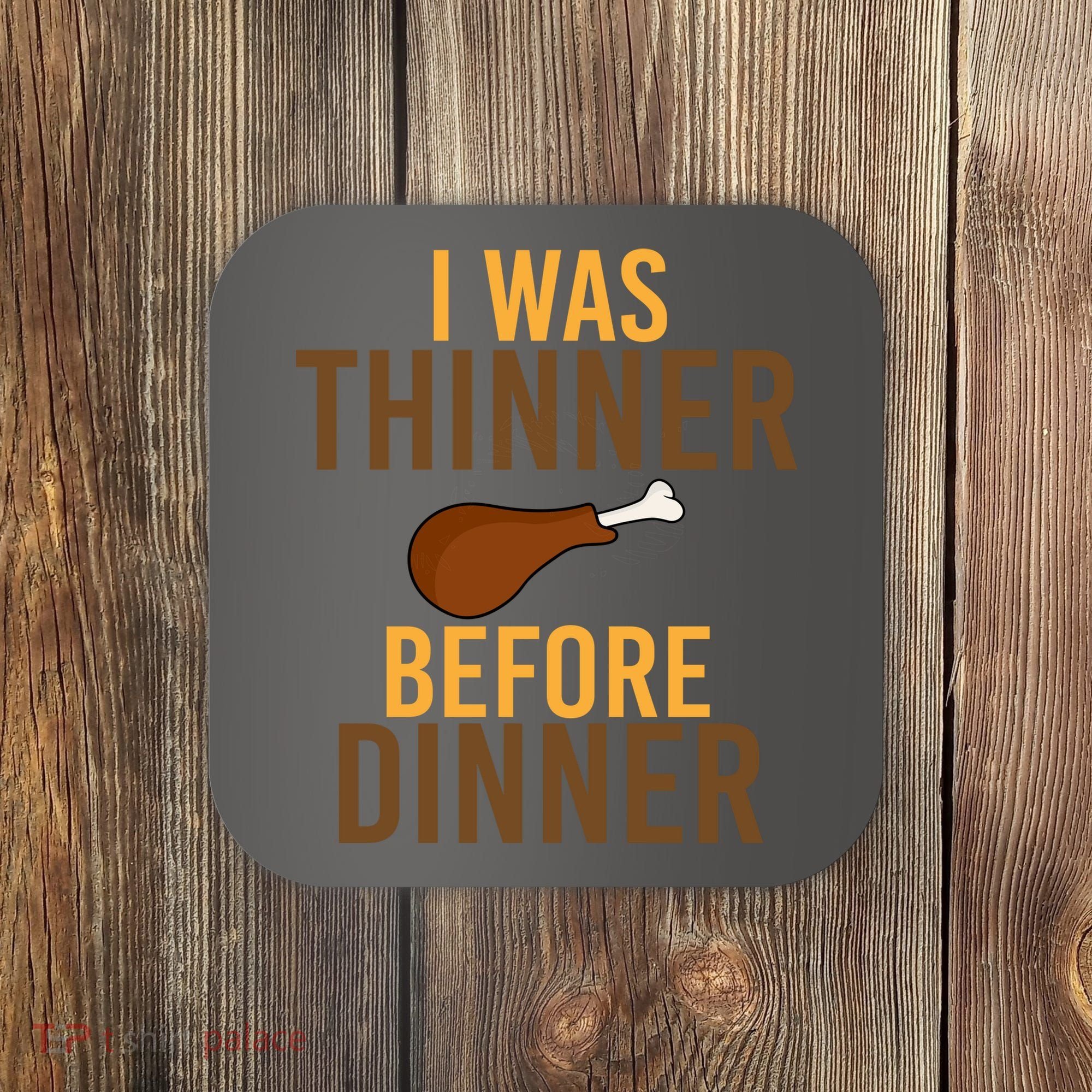 I Was Thinner Before Thanksgiving Dinner Coaster