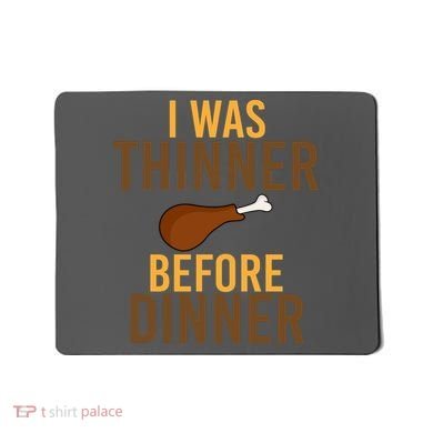 I Was Thinner Before Thanksgiving Dinner Mousepad