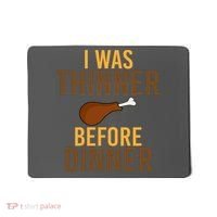 I Was Thinner Before Thanksgiving Dinner Mousepad thumb 0