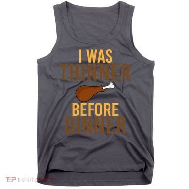 I Was Thinner Before Thanksgiving Dinner Tank Top