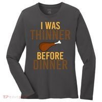 I Was Thinner Before Thanksgiving Dinner Women's Long Sleeve Shirt thumb 0
