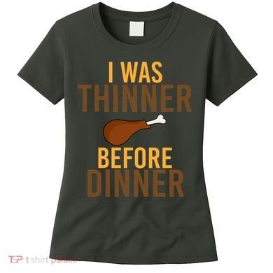 I Was Thinner Before Thanksgiving Dinner Women's T-Shirt
