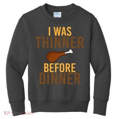 I Was Thinner Before Thanksgiving Dinner Kids Sweatshirt