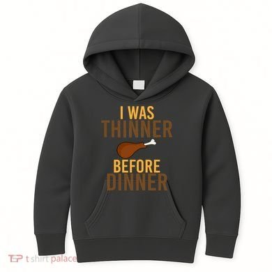 I Was Thinner Before Thanksgiving Dinner Kids Hoodie