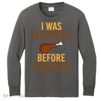 I Was Thinner Before Thanksgiving Dinner Kids Long Sleeve Shirt
