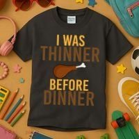 I Was Thinner Before Thanksgiving Dinner Kids T-Shirt thumb 3