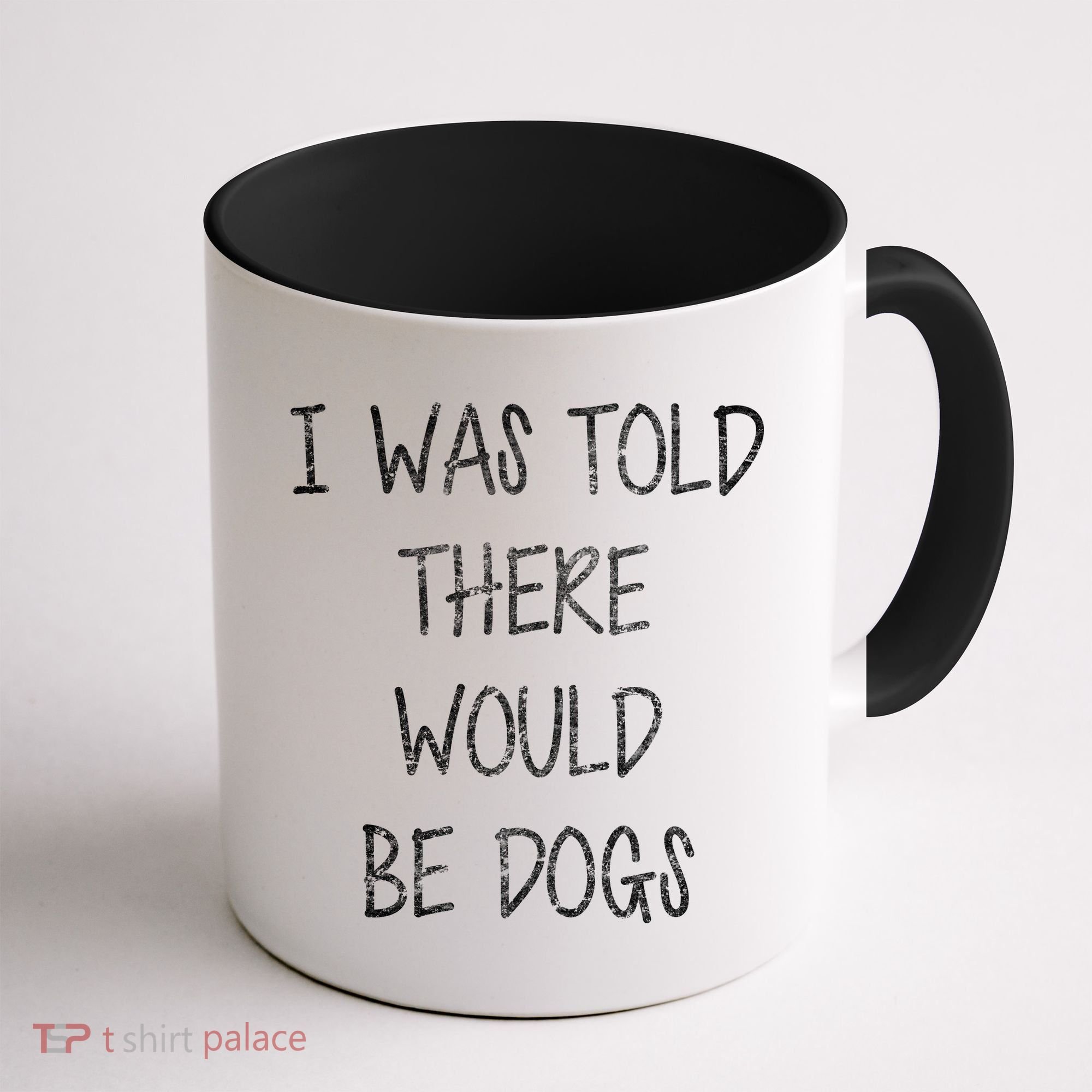 I Was Told There Would Be Dogs Coffee Mug