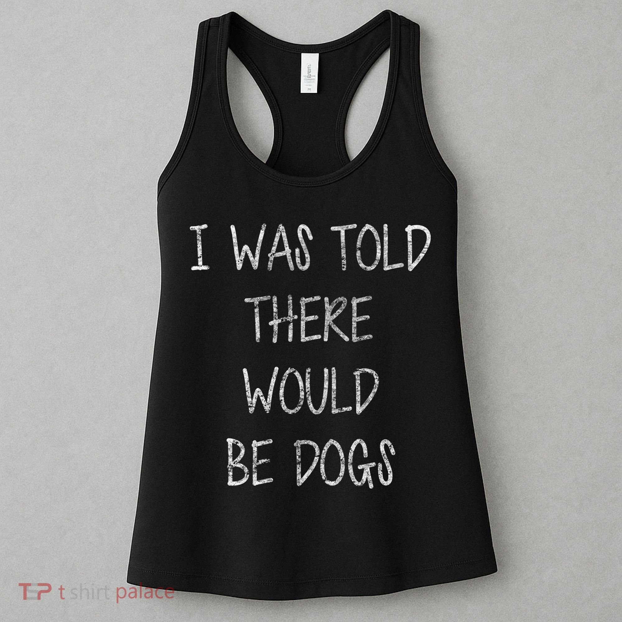 I Was Told There Would Be Dogs Women's Tank Top