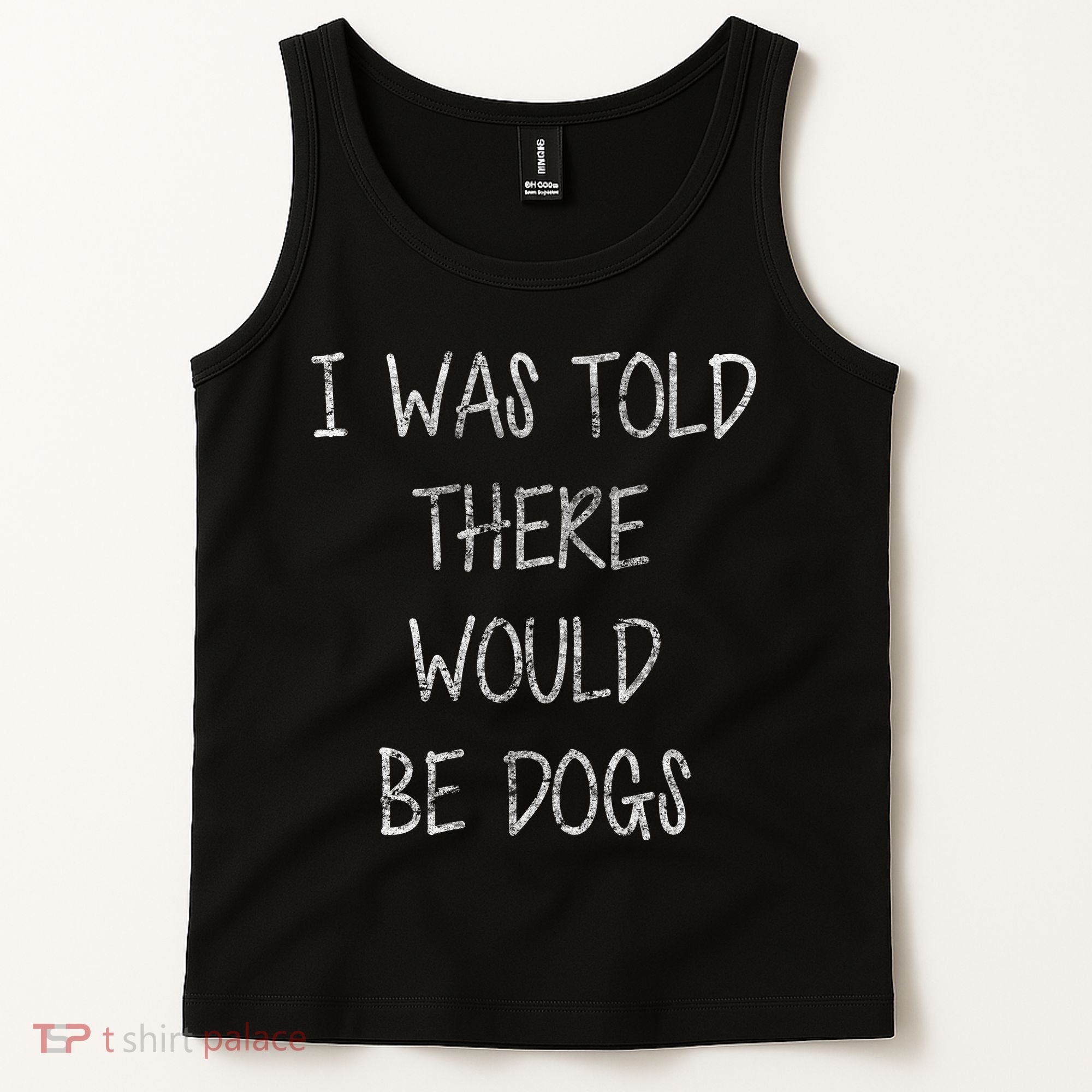 I Was Told There Would Be Dogs Tank Top