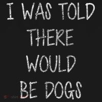 I Was Told There Would Be Dogs Toddler T-Shirt thumb 4