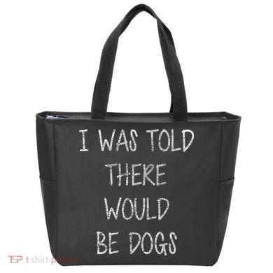 I Was Told There Would Be Dogs Tote Bag