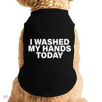 I Washed My Hands Today Doggie Tank thumb 0