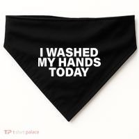 I Washed My Hands Today USA-Made Doggie Bandana thumb 0