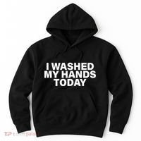 I Washed My Hands Today Hoodie thumb 0