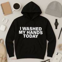 I Washed My Hands Today Hoodie thumb 3