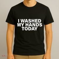 I Washed My Hands Today T-Shirt thumb 3