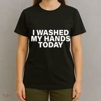 I Washed My Hands Today T-Shirt thumb 4