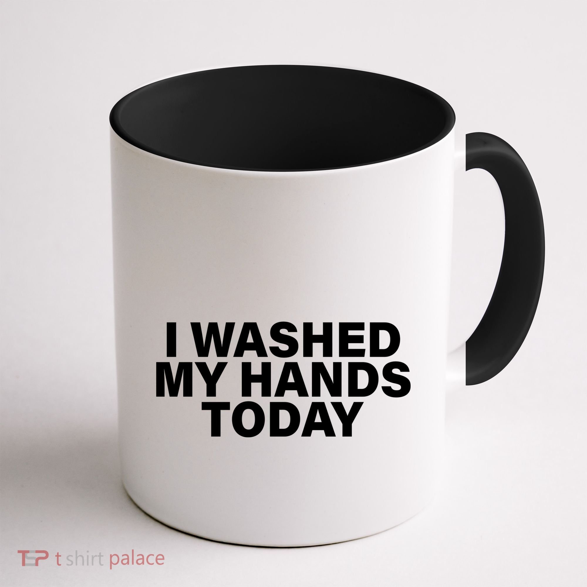 I Washed My Hands Today Coffee Mug