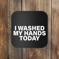 I Washed My Hands Today Coaster thumb 0