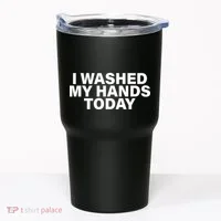 I Washed My Hands Today Tumbler thumb 0