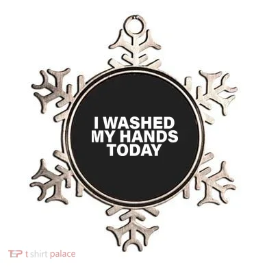 I Washed My Hands Today Ornament