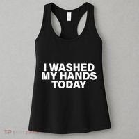 I Washed My Hands Today Women's Tank Top thumb 3