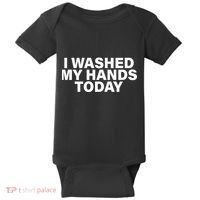 I Washed My Hands Today Baby Bodysuit thumb 0