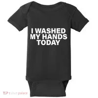 I Washed My Hands Today Baby Bodysuit thumb 0