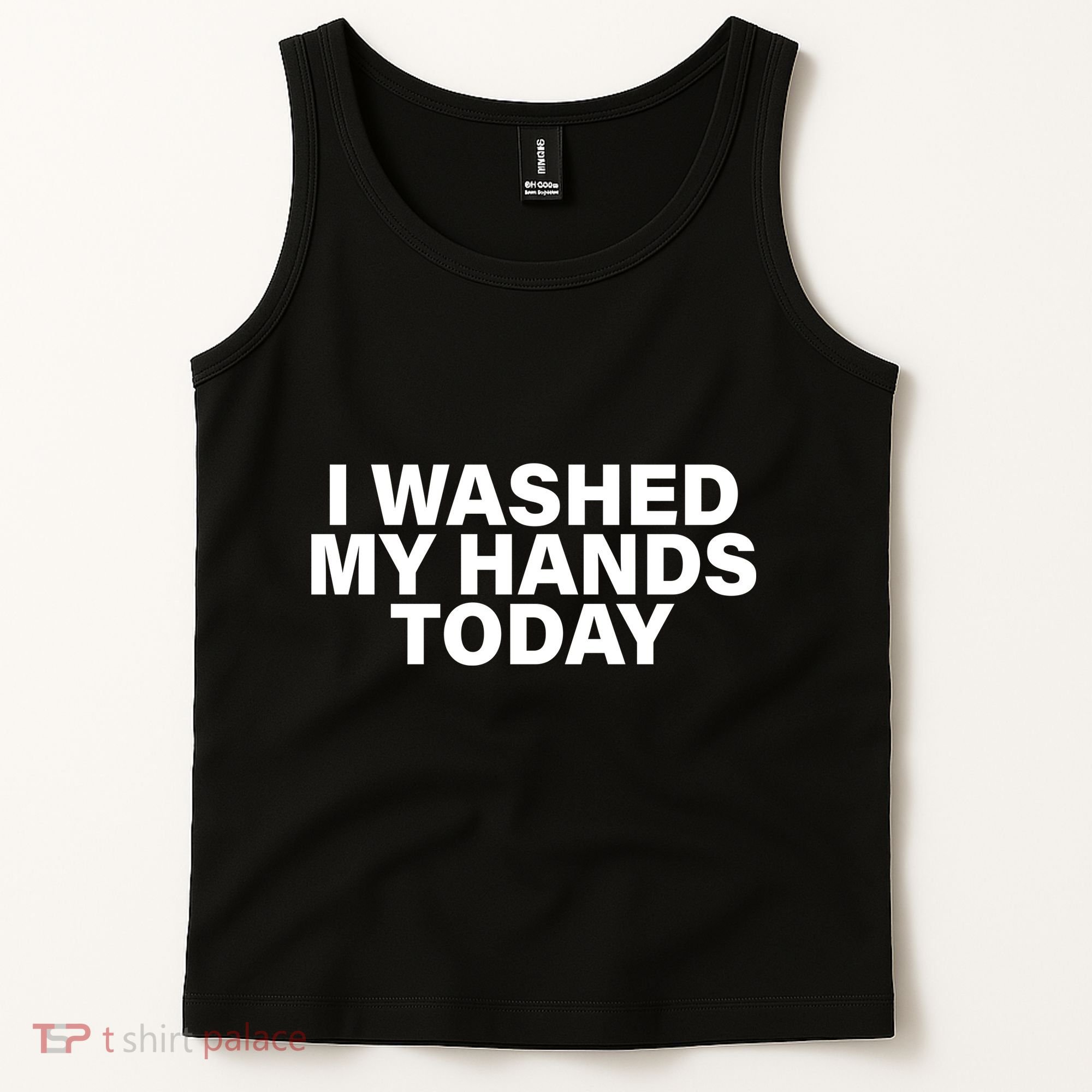 I Washed My Hands Today Tank Top